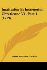 Institution Et Instruction Chretienne V1, Part 1 (1779)