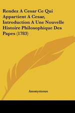 Rendez A Cesar Ce Qui Appartient A Cesar, Introduction A Une Nouvelle Histoire Philosophique Des Papes (1783)