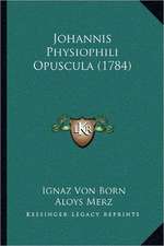 Johannis Physiophili Opuscula (1784)