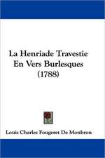 La Henriade Travestie En Vers Burlesques (1788)