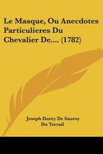 Le Masque, Ou Anecdotes Particulieres Du Chevalier De.... (1782)