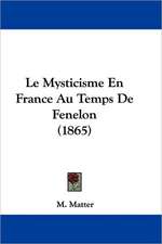 Le Mysticisme En France Au Temps De Fenelon (1865)