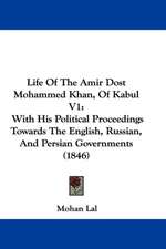 Life Of The Amir Dost Mohammed Khan, Of Kabul V1