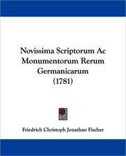 Novissima Scriptorum Ac Monumentorum Rerum Germanicarum (1781)