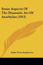 Some Aspects Of The Dramatic Art Of Aeschylus (1913)