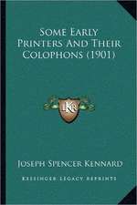 Some Early Printers And Their Colophons (1901)