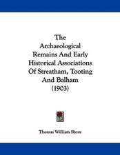 The Archaeological Remains And Early Historical Associations Of Streatham, Tooting And Balham (1903)