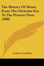 The History Of Music, From The Christian Era To The Present Time (1880)