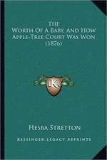 The Worth Of A Baby, And How Apple-Tree Court Was Won (1876)