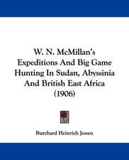 W. N. McMillan's Expeditions And Big Game Hunting In Sudan, Abyssinia And British East Africa (1906)