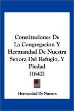 Constituciones De La Congregacion Y Hermandad De Nuestra Senora Del Refugio, Y Piedad (1642)