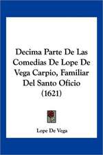 Decima Parte de Las Comedias de Lope de Vega Carpio, Familiar del Santo Oficio (1621)