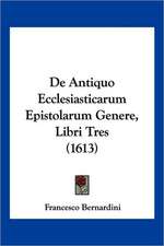 De Antiquo Ecclesiasticarum Epistolarum Genere, Libri Tres (1613)