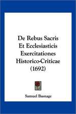 De Rebus Sacris Et Ecclesiasticis Exercitationes Historico-Criticae (1692)