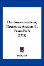 Des Amortissemens, Nouveaux Acquets Et Franc-Fiefs (1717)