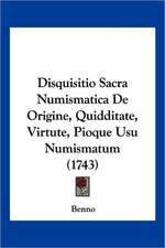 Disquisitio Sacra Numismatica De Origine, Quidditate, Virtute, Pioque Usu Numismatum (1743)