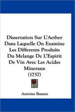 Dissertation Sur L'Aether Dans Laquelle On Examine Les Differents Produits Du Melange De L'Espirit De Vin Avec Les Acides Mineraux (1757)