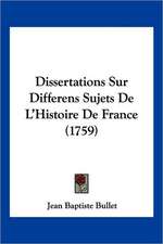 Dissertations Sur Differens Sujets De L'Histoire De France (1759)