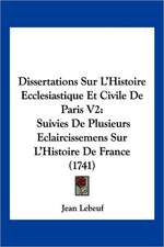 Dissertations Sur L'Histoire Ecclesiastique Et Civile De Paris V2