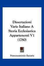 Dissertazioni Varie Italiane A Storia Ecclesiastica Appartenenti V1 (1780)