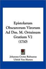 Epistolarum Obscurorum Virorum Ad Dm. M. Ortuinum Gratium V2 (1710)