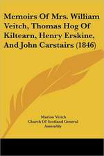 Memoirs Of Mrs. William Veitch, Thomas Hog Of Kiltearn, Henry Erskine, And John Carstairs (1846)