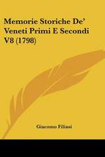 Memorie Storiche De' Veneti Primi E Secondi V8 (1798)