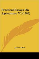 Practical Essays On Agriculture V2 (1789)