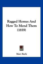 Ragged Homes And How To Mend Them (1859)