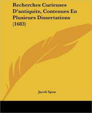 Recherches Curieuses D'antiquite, Contenues En Plusieurs Dissertations (1683)