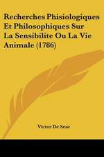 Recherches Phisiologiques Et Philosophiques Sur La Sensibilite Ou La Vie Animale (1786)