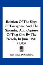 Relation Of The Siege Of Tarragona, And The Storming And Capture Of That City By The French, In June, 1811 (1813)