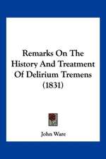 Remarks On The History And Treatment Of Delirium Tremens (1831)