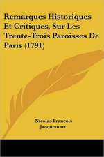 Remarques Historiques Et Critiques, Sur Les Trente-Trois Paroisses De Paris (1791)