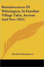 Reminiscences Of Wilmington, In Familiar Village Tales, Ancient And New (1851)