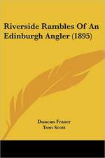 Riverside Rambles Of An Edinburgh Angler (1895)