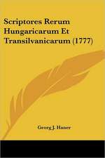 Scriptores Rerum Hungaricarum Et Transilvanicarum (1777)