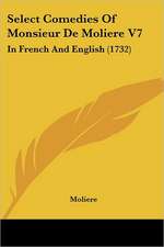 Select Comedies Of Monsieur De Moliere V7