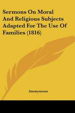 Sermons On Moral And Religious Subjects Adapted For The Use Of Families (1816)