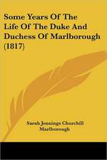 Some Years Of The Life Of The Duke And Duchess Of Marlborough (1817)