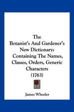 The Botanist's And Gardener's New Dictionary