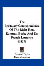 The Epistolary Correspondence Of The Right Hon. Edmund Burke And Dr. French Laurence (1827)