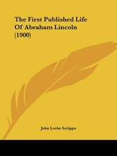 The First Published Life Of Abraham Lincoln (1900)