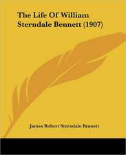 The Life Of William Sterndale Bennett (1907)