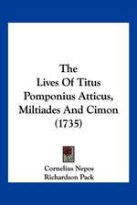 The Lives Of Titus Pomponius Atticus, Miltiades And Cimon (1735)