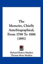 The Memoirs, Chiefly Autobiographical, From 1798 To 1886 (1891)