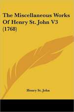 The Miscellaneous Works Of Henry St. John V3 (1768)