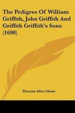 The Pedigree Of William Griffith, John Griffith And Griffith Griffith's Sons (1690)