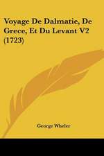 Voyage De Dalmatie, De Grece, Et Du Levant V2 (1723)