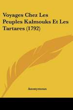 Voyages Chez Les Peuples Kalmouks Et Les Tartares (1792)